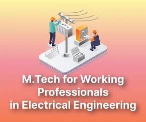 M.Tech for Working Professionals in Electrical Engineering